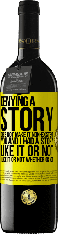 39,95 € Free Shipping | Red Wine RED Edition MBE Reserve Denying a story does not make it non-existent. You and I had a story. Like it or not. I like it or not. Whether or not Yellow Label. Customizable label Reserve 12 Months Harvest 2015 Tempranillo