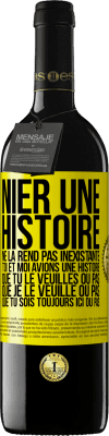 39,95 € Envoi gratuit | Vin rouge Édition RED MBE Réserve Nier une histoire ne la rend pas inexistante. Toi et moi avions une histoire. Que tu le veuilles ou pas. Que je le veuille ou pa Étiquette Jaune. Étiquette personnalisable Réserve 12 Mois Récolte 2015 Tempranillo