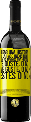 39,95 € Envío gratis | Vino Tinto Edición RED MBE Reserva Negar una historia no la hace inexistente. Tú y yo tuvimos una historia. Te guste, o no. Me guste, o no. Estés o no Etiqueta Amarilla. Etiqueta personalizable Reserva 12 Meses Cosecha 2016 Tempranillo