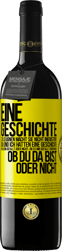 39,95 € Kostenloser Versand | Rotwein RED Ausgabe MBE Reserve Eine Geschichte zu leugnen macht sie nicht inexistent. Du und ich hatten eine Geschichte. Ob es dir gefällt oder nicht, ob es mi Gelbes Etikett. Anpassbares Etikett Reserve 12 Monate Ernte 2015 Tempranillo