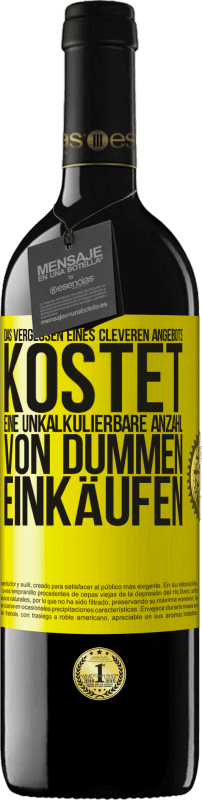 39,95 € Kostenloser Versand | Rotwein RED Ausgabe MBE Reserve Das Vergessen eines cleveren Angebots kostet eine unkalkulierbare Anzahl von dummen Einkäufen Gelbes Etikett. Anpassbares Etikett Reserve 12 Monate Ernte 2015 Tempranillo