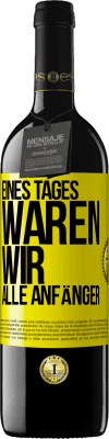 39,95 € Kostenloser Versand | Rotwein RED Ausgabe MBE Reserve Eines Tages waren wir alle Anfänger Gelbes Etikett. Anpassbares Etikett Reserve 12 Monate Ernte 2014 Tempranillo