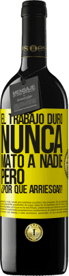 39,95 € Envío gratis | Vino Tinto Edición RED MBE Reserva El trabajo duro nunca mató a nadie, pero ¿por qué arriesgar? Etiqueta Amarilla. Etiqueta personalizable Reserva 12 Meses Cosecha 2015 Tempranillo