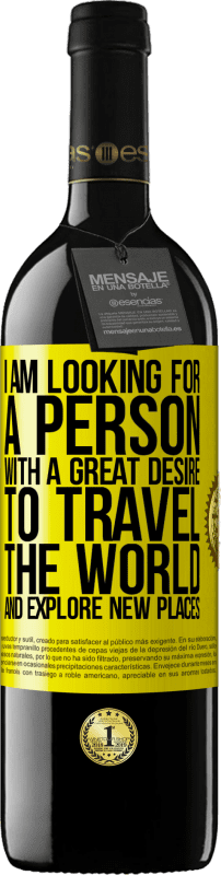 39,95 € Free Shipping | Red Wine RED Edition MBE Reserve I am looking for a person with a great desire to travel the world and explore new places Yellow Label. Customizable label Reserve 12 Months Harvest 2014 Tempranillo