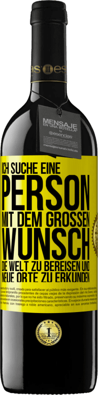 39,95 € Kostenloser Versand | Rotwein RED Ausgabe MBE Reserve Ich suche eine Person mit dem großen Wunsch, die Welt zu bereisen und neue Orte zu erkunden Gelbes Etikett. Anpassbares Etikett Reserve 12 Monate Ernte 2015 Tempranillo