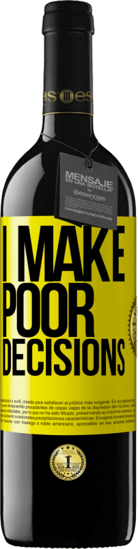 39,95 € Бесплатная доставка | Красное вино Издание RED MBE Бронировать I make poor decisions Желтая этикетка. Настраиваемая этикетка Бронировать 12 Месяцы Урожай 2015 Tempranillo