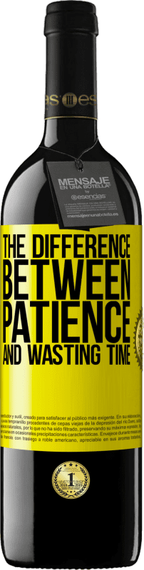 39,95 € Free Shipping | Red Wine RED Edition MBE Reserve The difference between patience and wasting time Yellow Label. Customizable label Reserve 12 Months Harvest 2015 Tempranillo