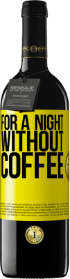 39,95 € Free Shipping | Red Wine RED Edition MBE Reserve For a night without coffee Yellow Label. Customizable label Reserve 12 Months Harvest 2016 Tempranillo