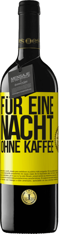 39,95 € Kostenloser Versand | Rotwein RED Ausgabe MBE Reserve Für eine Nacht ohne Kaffee Gelbes Etikett. Anpassbares Etikett Reserve 12 Monate Ernte 2015 Tempranillo