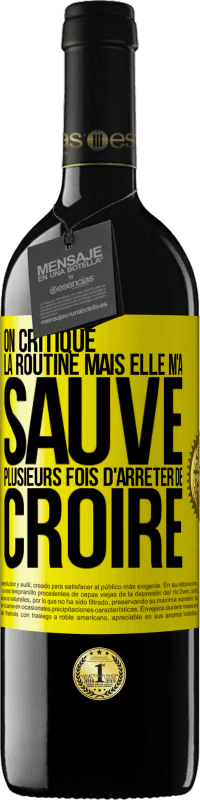 39,95 € Envoi gratuit | Vin rouge Édition RED MBE Réserve On critique la routine mais elle m'a sauvé plusieurs fois d'arrêter de croire Étiquette Jaune. Étiquette personnalisable Réserve 12 Mois Récolte 2015 Tempranillo