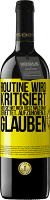 39,95 € Kostenloser Versand | Rotwein RED Ausgabe MBE Reserve Routine wird kritisiert, aber sie hat mich viele Male davor gerettet, aufzuhören zu glauben Gelbes Etikett. Anpassbares Etikett Reserve 12 Monate Ernte 2015 Tempranillo