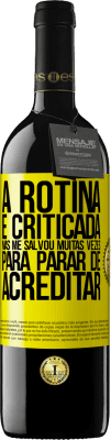 39,95 € Envio grátis | Vinho tinto Edição RED MBE Reserva A rotina é criticada, mas me salvou muitas vezes para parar de acreditar Etiqueta Amarela. Etiqueta personalizável Reserva 12 Meses Colheita 2014 Tempranillo