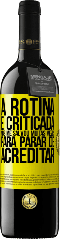 39,95 € Envio grátis | Vinho tinto Edição RED MBE Reserva A rotina é criticada, mas me salvou muitas vezes para parar de acreditar Etiqueta Amarela. Etiqueta personalizável Reserva 12 Meses Colheita 2015 Tempranillo