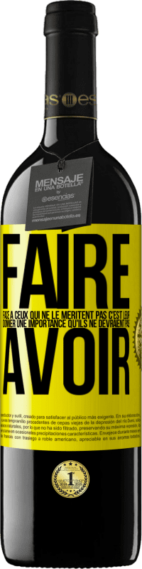 39,95 € Envoi gratuit | Vin rouge Édition RED MBE Réserve Faire face à ceux qui ne le méritent pas c'est leur donner une importance qu'ils ne devraient pas avoir Étiquette Jaune. Étiquette personnalisable Réserve 12 Mois Récolte 2015 Tempranillo