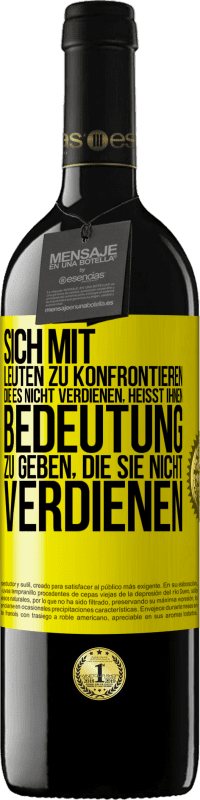 39,95 € Kostenloser Versand | Rotwein RED Ausgabe MBE Reserve Sich mit Leuten zu konfrontieren, die es nicht verdienen, heißt ihnen Bedeutung zu geben, die sie nicht verdienen Gelbes Etikett. Anpassbares Etikett Reserve 12 Monate Ernte 2015 Tempranillo