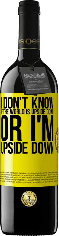 39,95 € Free Shipping | Red Wine RED Edition MBE Reserve I don't know if the world is upside down or I'm upside down Yellow Label. Customizable label Reserve 12 Months Harvest 2014 Tempranillo