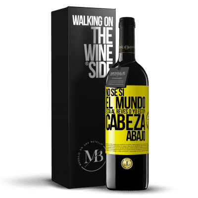 «No sé si el mundo está al revés o yo estoy cabeza abajo» Edición RED MBE Reserva