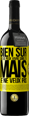 39,95 € Envoi gratuit | Vin rouge Édition RED MBE Réserve Bien sûr que je peux vivre sans toi. Mais je ne veux pas Étiquette Jaune. Étiquette personnalisable Réserve 12 Mois Récolte 2016 Tempranillo