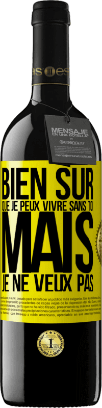 39,95 € Envoi gratuit | Vin rouge Édition RED MBE Réserve Bien sûr que je peux vivre sans toi. Mais je ne veux pas Étiquette Jaune. Étiquette personnalisable Réserve 12 Mois Récolte 2015 Tempranillo