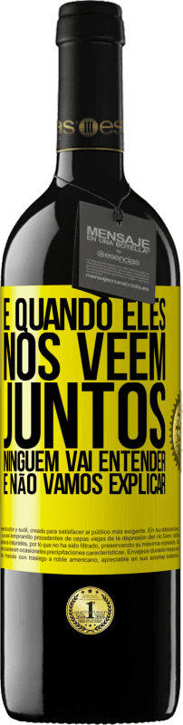 39,95 € Envio grátis | Vinho tinto Edição RED MBE Reserva E quando eles nos vêem juntos, ninguém vai entender, e não vamos explicar Etiqueta Amarela. Etiqueta personalizável Reserva 12 Meses Colheita 2015 Tempranillo