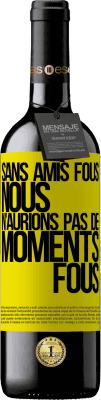 39,95 € Envoi gratuit | Vin rouge Édition RED MBE Réserve Sans amis fous, nous n'aurions pas de moments fous Étiquette Jaune. Étiquette personnalisable Réserve 12 Mois Récolte 2014 Tempranillo