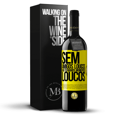 «Sem amigos loucos, não teríamos momentos loucos» Edição RED MBE Reserva