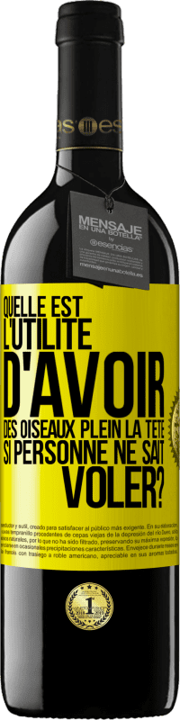 39,95 € Envoi gratuit | Vin rouge Édition RED MBE Réserve Quelle est l'utilité d'avoir des oiseaux plein la tête si personne ne sait voler? Étiquette Jaune. Étiquette personnalisable Réserve 12 Mois Récolte 2015 Tempranillo