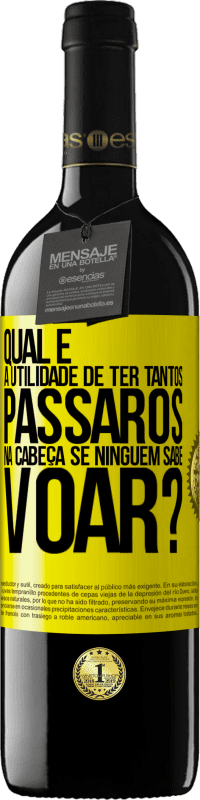 39,95 € Envio grátis | Vinho tinto Edição RED MBE Reserva Qual é a utilidade de ter tantos pássaros na cabeça se ninguém sabe voar? Etiqueta Amarela. Etiqueta personalizável Reserva 12 Meses Colheita 2015 Tempranillo