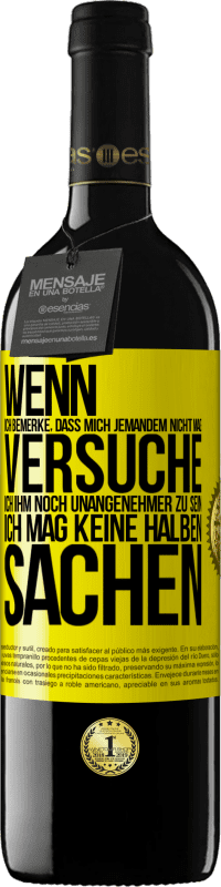 39,95 € Kostenloser Versand | Rotwein RED Ausgabe MBE Reserve Wenn ich bemerke, dass mich jemandem nicht mag, versuche ich ihm noch unangenehmer zu sein ... Ich mag keine halben Sachen Gelbes Etikett. Anpassbares Etikett Reserve 12 Monate Ernte 2015 Tempranillo