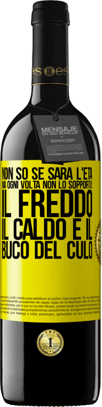 39,95 € Spedizione Gratuita | Vino rosso Edizione RED MBE Riserva Non so se sarà l'età, ma ogni volta non lo sopporto: il freddo, il caldo e il buco del culo Etichetta Gialla. Etichetta personalizzabile Riserva 12 Mesi Raccogliere 2015 Tempranillo