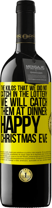 39,95 € Free Shipping | Red Wine RED Edition MBE Reserve The kilos that we did not catch in the lottery, we will catch them at dinner: Happy Christmas Eve Yellow Label. Customizable label Reserve 12 Months Harvest 2016 Tempranillo