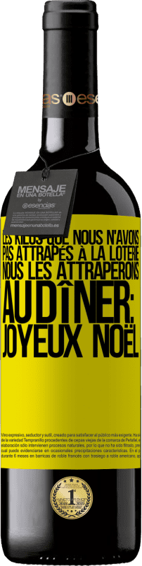 39,95 € Envoi gratuit | Vin rouge Édition RED MBE Réserve Les kilos que nous n'avons pas attrapés à la loterie, nous les attraperons au dîner: Joyeux Noël Étiquette Jaune. Étiquette personnalisable Réserve 12 Mois Récolte 2015 Tempranillo