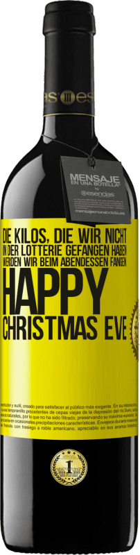 39,95 € Kostenloser Versand | Rotwein RED Ausgabe MBE Reserve Die Kilos, die wir nicht in der Lotterie gefangen haben, werden wir beim Abendessen fangen: Happy Christmas Eve Gelbes Etikett. Anpassbares Etikett Reserve 12 Monate Ernte 2015 Tempranillo