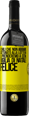 39,95 € Spedizione Gratuita | Vino rosso Edizione RED MBE Riserva I chili che non abbiamo catturato alla lotteria, li prenderemo a cena: vigilia di Natale felice Etichetta Gialla. Etichetta personalizzabile Riserva 12 Mesi Raccogliere 2014 Tempranillo