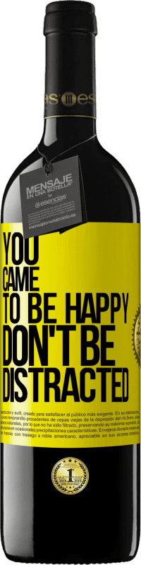 39,95 € Free Shipping | Red Wine RED Edition MBE Reserve You came to be happy, don't be distracted Yellow Label. Customizable label Reserve 12 Months Harvest 2014 Tempranillo