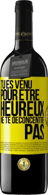 39,95 € Envoi gratuit | Vin rouge Édition RED MBE Réserve Tu es venu pour être heureux ne te déconcentre pas Étiquette Jaune. Étiquette personnalisable Réserve 12 Mois Récolte 2015 Tempranillo