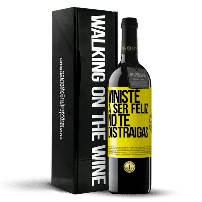 «Viniste a ser feliz, no te distraigas» Edición RED MBE Reserva