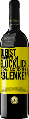 39,95 € Kostenloser Versand | Rotwein RED Ausgabe MBE Reserve Du bist gekommen um glücklich zu sein, lass dich nicht ablenken Gelbes Etikett. Anpassbares Etikett Reserve 12 Monate Ernte 2014 Tempranillo