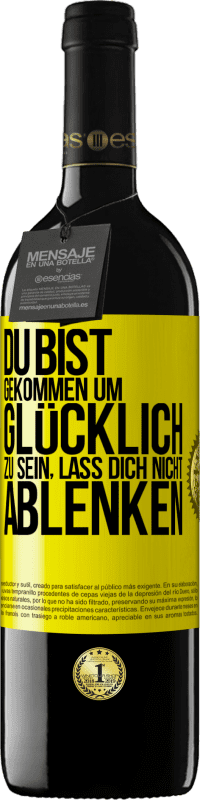 39,95 € Kostenloser Versand | Rotwein RED Ausgabe MBE Reserve Du bist gekommen um glücklich zu sein, lass dich nicht ablenken Gelbes Etikett. Anpassbares Etikett Reserve 12 Monate Ernte 2015 Tempranillo