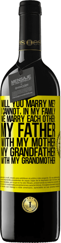39,95 € Free Shipping | Red Wine RED Edition MBE Reserve Will you marry me? I cannot, in my family we marry each other: my father, with my mother, my grandfather with my grandmother Yellow Label. Customizable label Reserve 12 Months Harvest 2014 Tempranillo