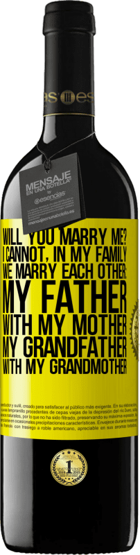 39,95 € Free Shipping | Red Wine RED Edition MBE Reserve Will you marry me? I cannot, in my family we marry each other: my father, with my mother, my grandfather with my grandmother Yellow Label. Customizable label Reserve 12 Months Harvest 2015 Tempranillo