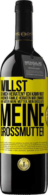 39,95 € Kostenloser Versand | Rotwein RED Ausgabe MBE Reserve Willst du mich heiraten? Ich kann nicht, in meiner Familie heiraten wir einander: mein Vater meine Mutter, mein Großvater meine Gelbes Etikett. Anpassbares Etikett Reserve 12 Monate Ernte 2015 Tempranillo