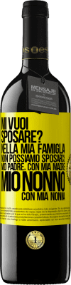 39,95 € Spedizione Gratuita | Vino rosso Edizione RED MBE Riserva Mi vuoi sposare? Nella mia famiglia non possiamo sposarci: mio padre, con mia madre, mio ​​nonno con mia nonna Etichetta Gialla. Etichetta personalizzabile Riserva 12 Mesi Raccogliere 2015 Tempranillo