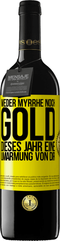 39,95 € Kostenloser Versand | Rotwein RED Ausgabe MBE Reserve Weder Myrrhe noch Gold. Dieses Jahr eine Umarmung von dir Gelbes Etikett. Anpassbares Etikett Reserve 12 Monate Ernte 2015 Tempranillo