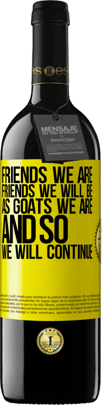 39,95 € Free Shipping | Red Wine RED Edition MBE Reserve Friends we are, friends we will be, as goats we are and so we will continue Yellow Label. Customizable label Reserve 12 Months Harvest 2014 Tempranillo