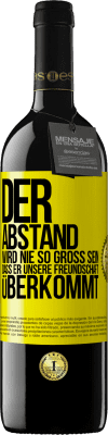 39,95 € Kostenloser Versand | Rotwein RED Ausgabe MBE Reserve Der Abstand wird nie so groß sein, dass er unsere Freundschaft überkommt Gelbes Etikett. Anpassbares Etikett Reserve 12 Monate Ernte 2014 Tempranillo