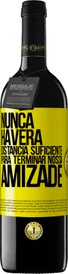 39,95 € Envio grátis | Vinho tinto Edição RED MBE Reserva Nunca haverá distância suficiente para terminar nossa amizade Etiqueta Amarela. Etiqueta personalizável Reserva 12 Meses Colheita 2015 Tempranillo