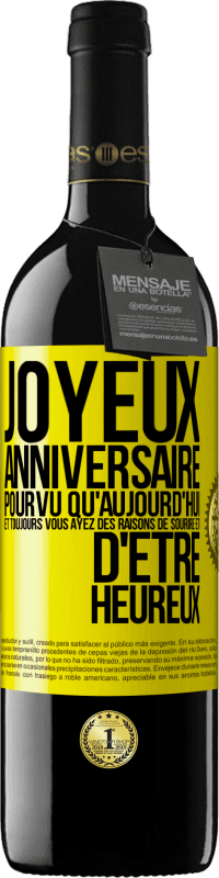 39,95 € Envoi gratuit | Vin rouge Édition RED MBE Réserve Joyeux anniversaire. Pourvu qu'aujourd'hui et toujours vous ayez des raisons de sourire et d'être heureux Étiquette Jaune. Étiquette personnalisable Réserve 12 Mois Récolte 2015 Tempranillo