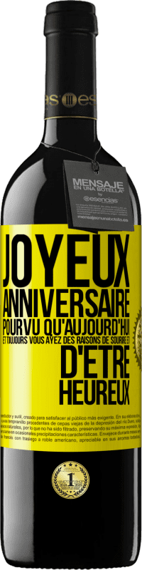39,95 € Envoi gratuit | Vin rouge Édition RED MBE Réserve Joyeux anniversaire. Pourvu qu'aujourd'hui et toujours vous ayez des raisons de sourire et d'être heureux Étiquette Jaune. Étiquette personnalisable Réserve 12 Mois Récolte 2016 Tempranillo