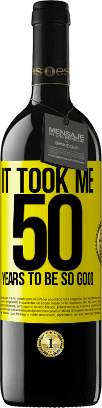 39,95 € Free Shipping | Red Wine RED Edition MBE Reserve It took me 50 years to be so good Yellow Label. Customizable label Reserve 12 Months Harvest 2014 Tempranillo